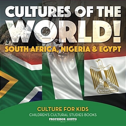 Cultures of the World! South Africa, Nigeria & Egypt - Culture for Kids - Childrens Cultural Studies Books (Paperback)