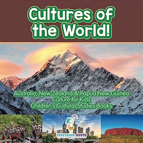 Cultures of the World! Australia, New Zealand & Papua New Guinea - Culture for Kids - Childrens Cultural Studies Books (Paperback)