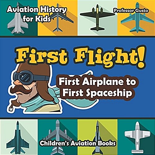 First Flight! First Airplane to First Spaceship - Aviation History for Kids - Childrens Aviation Books (Paperback)