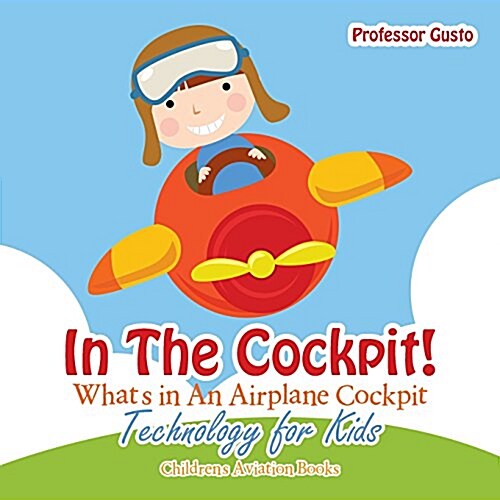 In the Cockpit! Whats in an Aeroplane Cockpit - Technology for Kids - Childrens Aviation Books (Paperback)
