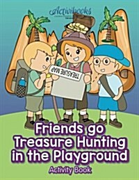 Friends Go Treasure Hunting in the Playground Activity Book (Paperback)