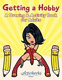 Getting a Hobby: A Drawing & Activity Book for Adults (Paperback)