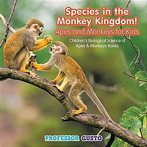 Species in the Monkey Kingdom! Apes and Monkeys for Kids - Childrens Biological Science of Apes & Monkeys Books (Paperback)