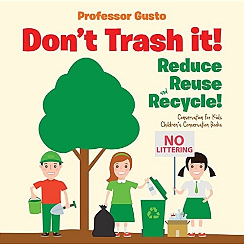 Dont Trash It! Reduce, Reuse, and Recycle! Conservation for Kids - Childrens Conservation Books (Paperback)