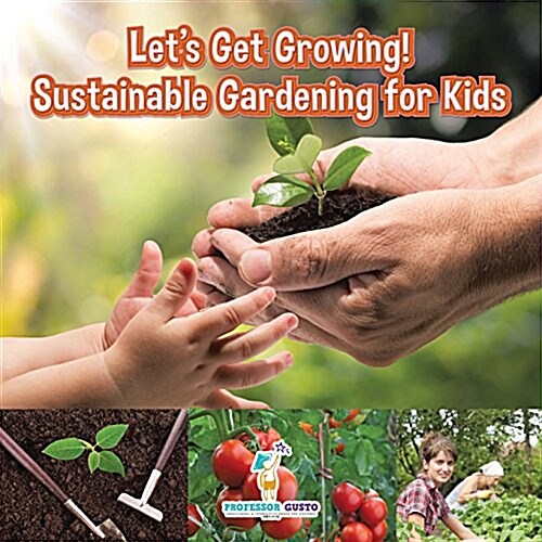 Lets Get Growing! Sustainable Gardening for Kids - Childrens Conservation Books (Paperback)