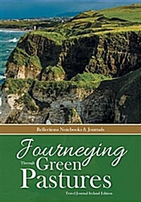 Journeying Through Green Pastures. Travel Journal Ireland Edition (Paperback)