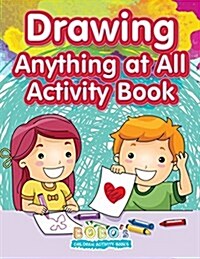 Drawing Anything at All Activity Book (Paperback)