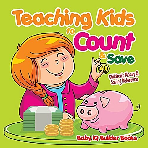 Teaching Kids to Count & Save -Childrens Money & Saving Reference (Paperback)