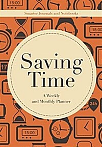 Saving Time - A Weekly and Monthly Planner (Paperback)