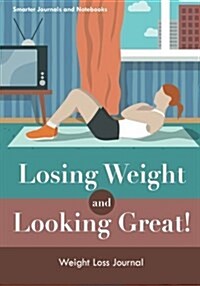 Losing Weight and Looking Great! Weight Loss Journal (Paperback)