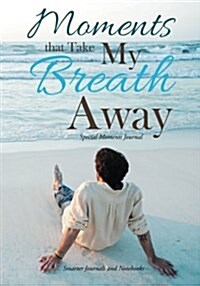 Moments That Take My Breath Away: Special Moments Journal (Paperback)