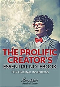 The Prolific Creators Essential Notebook for Original Inventions (Paperback)