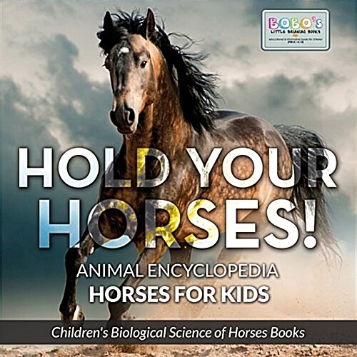 Hold Your Horses! Animal Encyclopedia - Horses for Kids - Childrens Biological Science of Horses Books (Paperback)