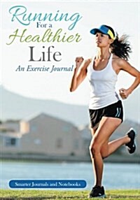 Running for a Healthier Life: An Exercise Journal (Paperback)