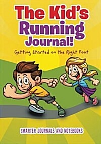 The Kids Running Journal! Getting Started on the Right Foot (Paperback)