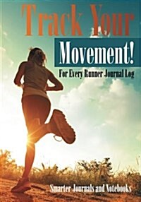 Track Your Movement! for Every Runner Journal Log (Paperback)