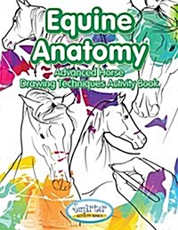 Equine Anatomy: Advanced Horse Drawing Techniques Activity Book (Paperback)