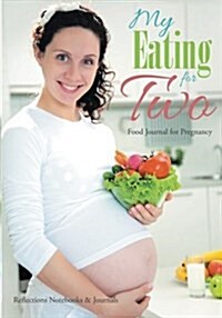 My Eating for Two Food Journal for Pregnancy (Paperback)