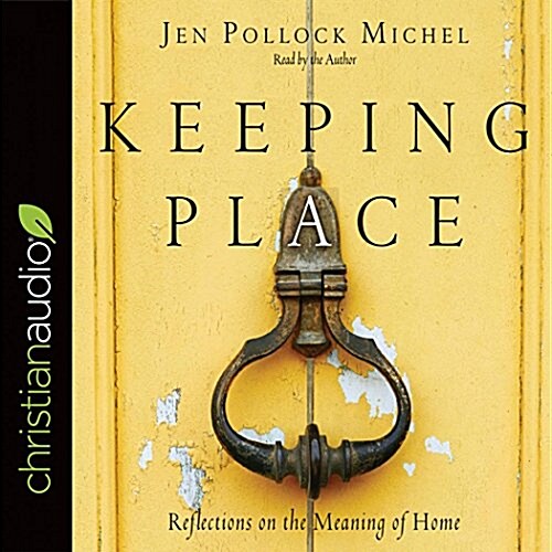 Keeping Place: Reflections on the Meaning of Home (Audio CD)