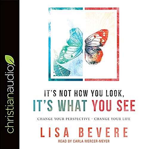 Its Not How You Look, Its What You See: Change Your Perspective--Change Your Life (Audio CD)