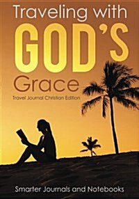 Traveling with Gods Grace. Travel Journal Christian Edition (Paperback)