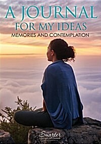 A Journal for My Ideas, Memories and Contemplation (Paperback)