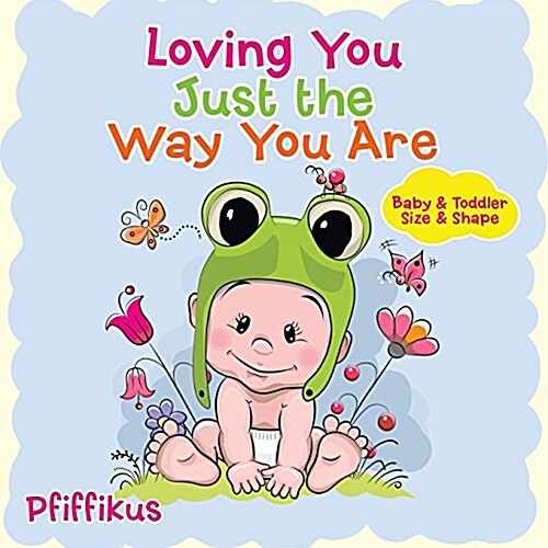 Loving You Just the Way You Are Baby & Toddler Size & Shape (Paperback)
