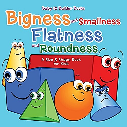 Bigness and Smallness, Flatness and Roundness a Size & Shape Book for Kids (Paperback)