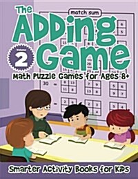 The Adding Game - Math Puzzle Games for Ages 8+ Volume 2 (Paperback)