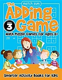 The Adding Game - Math Puzzle Games for Ages 8+ Volume 3 (Paperback)