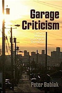 Garage Criticism: Cultural Missives in an Age of Distraction (Paperback)