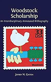 Woodstock Scholarship: An Interdisciplinary Annotated Bibliography (Hardcover, Hardback)