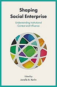 Shaping Social Enterprise : Understanding Institutional Context and Influence (Hardcover)