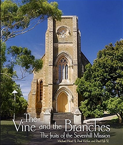 The Vine and the Branches: The Fruits of the Sevenhill Mission (Hardcover)