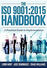 The ISO 9001: 2015 Handbook: A Practical Guide to Implementation (Paperback)