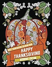 Adult Thanksgiving Coloring Book: Happy Thanksgiving - Midnight Edition: Beautiful High Quality Thanksgiving Holiday Designs Perfect for Autumn and Ha (Paperback)