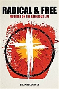 Radical and Free: Musings on the Religious Life (Paperback)