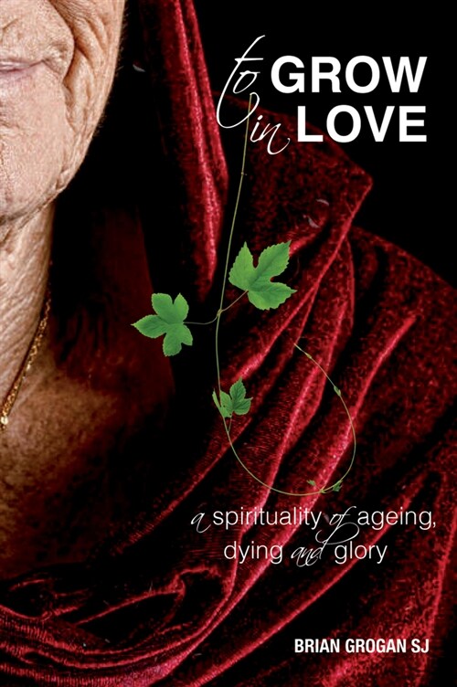 To Grow in Love: A Spirituality of Ageing New Revised Edition (Paperback, 2)