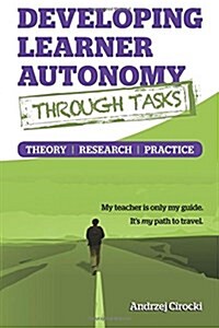 Developing Learner Autonomy Through Tasks - Theory, Research, Practice (Paperback)