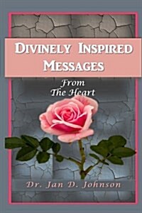 Divinely Inspired Messages from the Heart (Paperback)