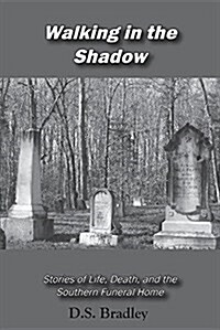 Walking in the Shadow: Stories of Life, Death, and the Southern Funeral Home (Paperback)