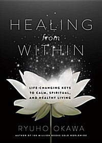 Healing from Within: Life-Changing Keys to Calm, Spiritual, and Healthy Living (Paperback)