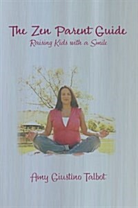The Zen Parent Guide Raising Kids with a Smile (Paperback)