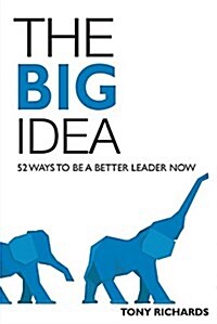 The Big Idea: 52 Ways to Be a Better Leader Now (Paperback)