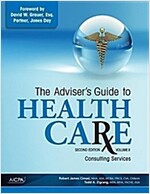 The Adviser's Guide to Healthcare, Volume 2: Consulting Services (Paperback, 2)