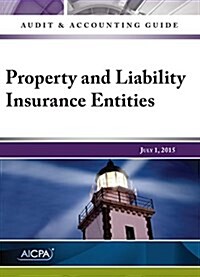 Auditing and Accounting Guide: Property and Liability Insurance Entities, 2015 (Paperback)