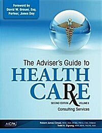 The Advisers Guide to Healthcare, Volume 2: Consulting Services (Paperback, 2)