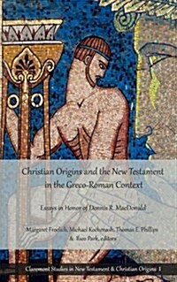 Christian Origins and the New Testament in the Greco-Roman Context: Essays in Honor of Dennis R. MacDonald (Paperback)