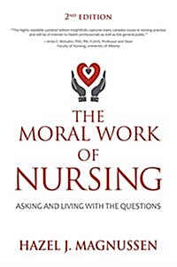 The Moral Work of Nursing: Asking and Living with the Questions (Paperback, 2, Second Edition)