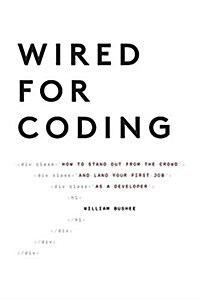 Wired for Coding: How to Stand Out from the Crowd and Land Your First Job as a Developer (Paperback)
